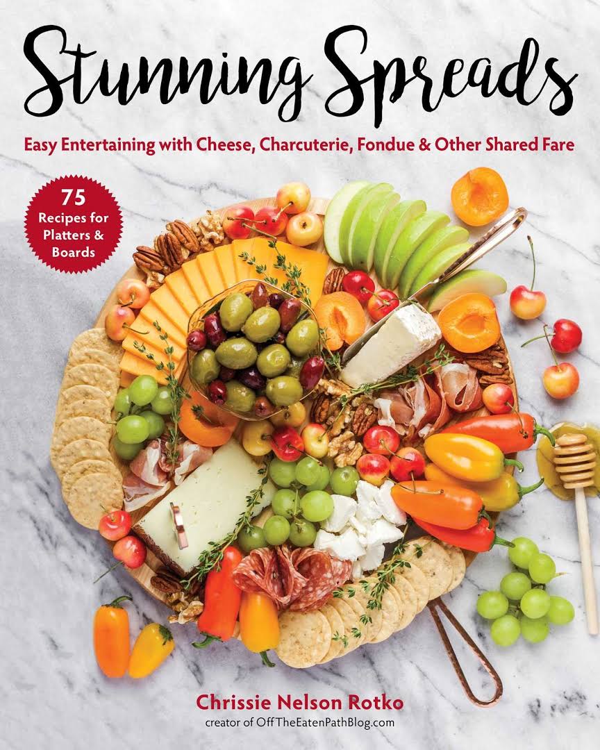 Stunning Spreads: Easy Entertaining with Cheese, Charcuterie, Fondue &amp; Other Shared Fare By  Chrissie Nelson Rotko