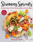 Stunning Spreads: Easy Entertaining with Cheese, Charcuterie, Fondue & Other Shared Fare By  Chrissie Nelson Rotko